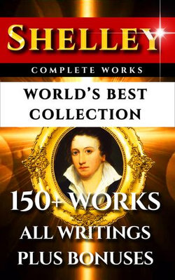 Percy Bysshe Shelley Complete Works – World’s Best Collection