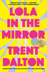 Lola in the Mirror: The heartbreaking and inspiring new novel from the award-winning author of Australia's favourite bestsellers Boy Swallows Unive