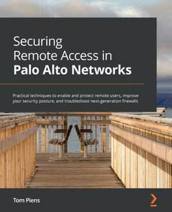 Securing Remote Access in Palo Alto Networks Securing Remote Access in Palo Alto Networks