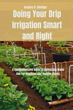 Doing Your Drip Irrigation Smart and Right Doing Your Drip Irrigation Smart and Right