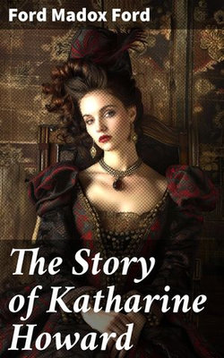The Story of Katharine Howard The Story of Katharine Howard