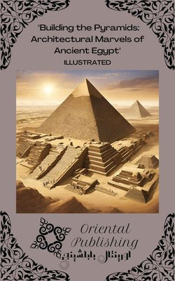 Building the Pyramids Architectural Marvels of Ancient Egypt Building the Pyramids Architectural Marvels of Ancient Egypt
