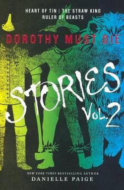 Dorothy Must Die Stories, Volume 2: Heart of Tin, the Straw King, Ruler of Beast