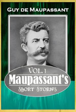 Maupassant's Short Stories Vol. 1