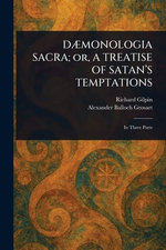 DAEMONOLOGIA SACRA; or, A TREATISE OF SATAN'S TEMPTATIONS