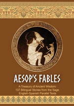 Aesop's Fables. A Treasury of Ancient Wisdom: 137 Bilingual Stories from the Sage.