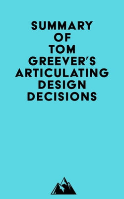 Summary of Tom Greever's Articulating Design Decisions