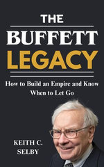 The Buffett Legacy: How to Build an Empire and Know When to Let Go