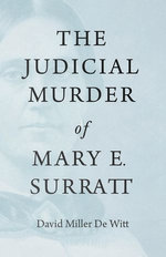 The Judicial Murder of Mary E. Surratt