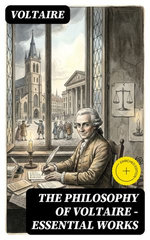 The Philosophy of Voltaire - Essential Works