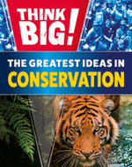 Think Big!: the Greatest Ideas in Conservation