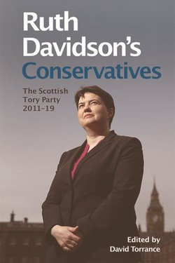 Ruth Davidson's Conservatives: The Scottish Tory Party, 2011-19