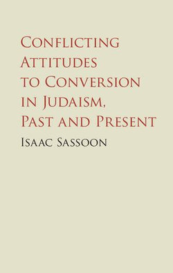 Conflicting Attitudes to Conversion in Judaism, Past and Present