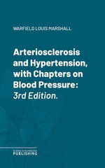 Arteriosclerosis and Hypertension, with Chapters on Blood Pressure