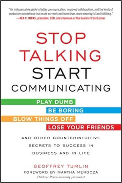 Stop Talking, Start Communicating: Counterintuitive Secrets to Success in Business and in Life, with a foreword by Martha Mendoza