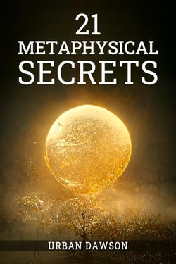 21 METAPHYSICAL SECRETS