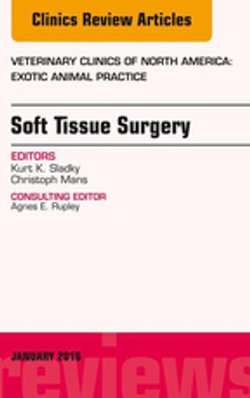Soft Tissue Surgery, An Issue of Veterinary Clinics of North America: Exotic Animal Practice Soft Tissue Surgery, An Issue of Veterinary Clinics of North America: Exotic Animal Practice