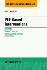 PET-Based Interventions, An Issue of PET Clinics