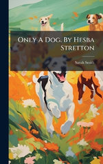 Only A Dog. By Hesba Stretton