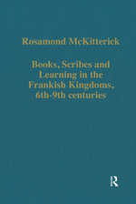 Books, Scribes and Learning in the Frankish Kingdoms, 6th–9th centuries
