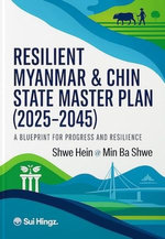 Resilient Myanmar & Chin State Development Master Plan (2025-2045) A Blueprint for Progress and Resilience