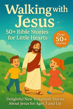 Walking with Jesus: 50+ Bible Stories for Little Hearts