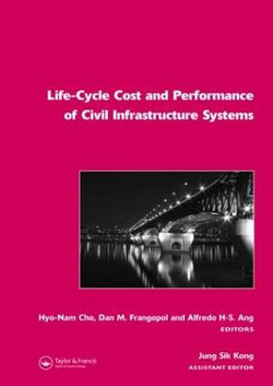 Life-Cycle Cost and Performance of Civil Infrastructure Systems Life-Cycle Cost and Performance of Civil Infrastructure Systems
