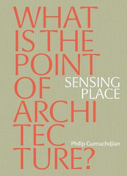 Sensing Place: What Is the Point of Architecture?