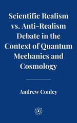 Scientific Realism vs. Anti-Realism Debate in the Context of Quantum Mechanics and Cosmology
