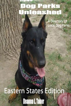 Dog Parks Unleashed: A Directory Of Local Dog Parks, Eastern States Edition Dog Parks Unleashed: A Directory Of Local Dog Parks, Eastern States Edition