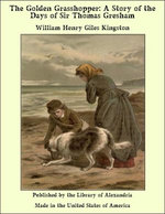The Golden Grasshopper: A Story of the Days of Sir Thomas Gresham