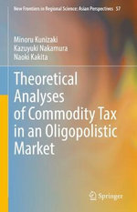 Theoretical Analyses of Commodity Tax in an Oligopolistic Market Theoretical Analyses of Commodity Tax in an Oligopolistic Market