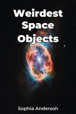 Weirdest Space Objects