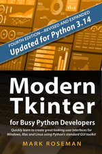 Modern Tkinter for Busy Python Developers: Quickly Learn to Create Great Looking User Interfaces for Windows, Mac and Linux Using Python's Standard GUI Toolkit