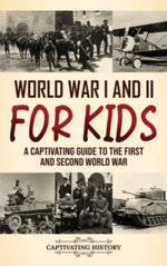 World War I and II for Kids: a Captivating Guide to the First and Second World War