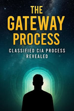 The Gateway Process Classified CIA Process revealed