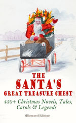 The Santa's Great Treasure Chest: 450+ Christmas Novels, Tales, Carols & Legends The Santa's Great Treasure Chest: 450+ Christmas Novels, Tales, Carols & Legends