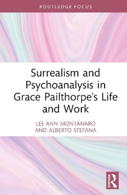 Surrealism and Psychoanalysis in Grace Pailthorpe's Life and Work Surrealism and Psychoanalysis in Grace Pailthorpe's Life and Work