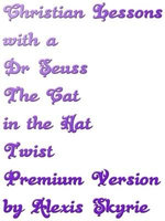 Christian Lessons with a Dr Seuss The Cat In The Hat Twist Premium Version