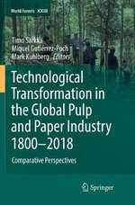 Technological Transformation in the Global Pulp and Paper Industry 1800-2018 Technological Transformation in the Global Pulp and Paper Industry 1800-2018