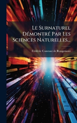 Le Surnaturel DA(c)montrA(c) Par Les Sciences Naturelles...