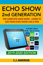 Amazon Echo Show - The Complete User Guide