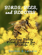 Birds, Bees, and Blooms Creating Native Plant Gardens for Wildlife Birds, Bees, and Blooms Creating Native Plant Gardens for Wildlife