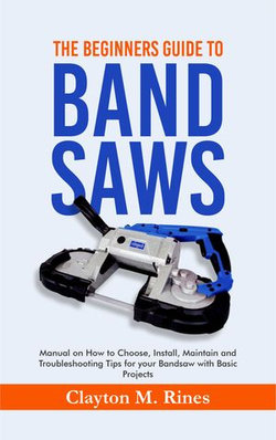 The Beginners Guide to Band Saws