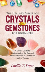 The Healing Powers of Crystals and Gemstones for Beginners
