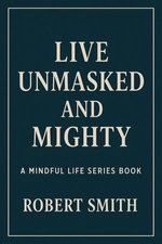 Live Unmasked and Mighty