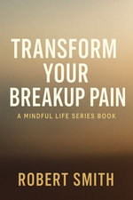 Transform Your Breakup Pain