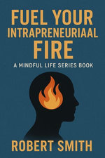Fuel Your Intrapreneurial Fire