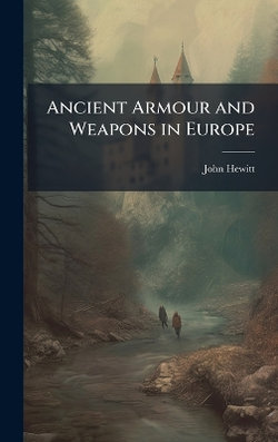 Ancient Armour and Weapons in Europe