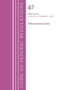 Code of Federal Regulations,TITLE 47 TELECOMMUNICATIONS 0-19, Revised As of October 1 2022